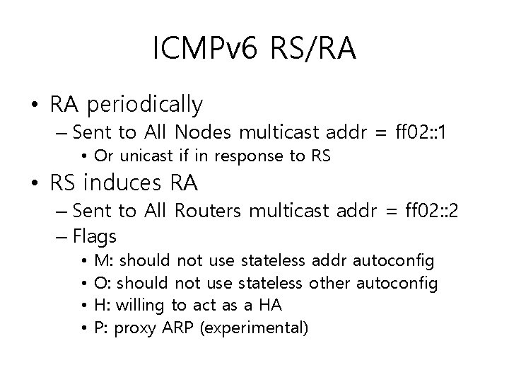 ICMPv 6 RS/RA • RA periodically – Sent to All Nodes multicast addr = ICMPv 6 RS/RA • RA periodically – Sent to All Nodes multicast addr =