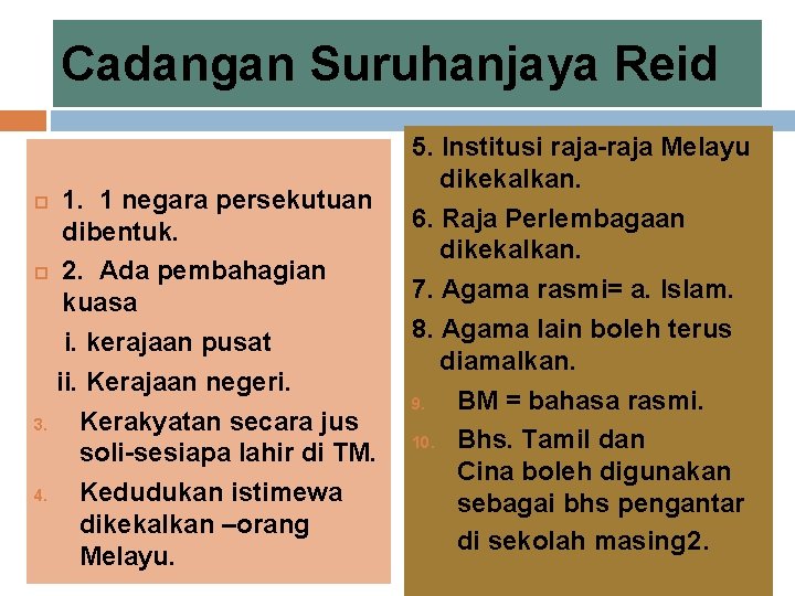 Cadangan Suruhanjaya Reid 1. 1 negara persekutuan dibentuk. 2. Ada pembahagian kuasa i. kerajaan