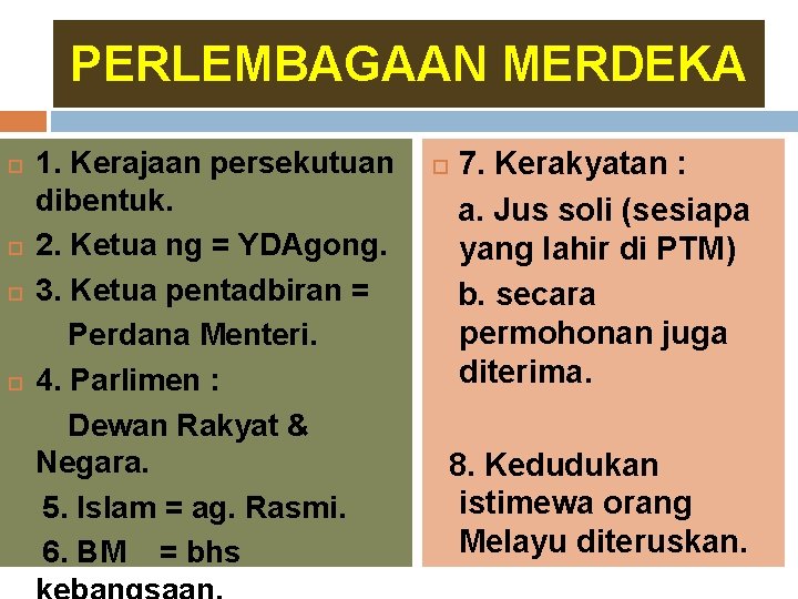 PERLEMBAGAAN MERDEKA 1. Kerajaan persekutuan dibentuk. 2. Ketua ng = YDAgong. 3. Ketua pentadbiran