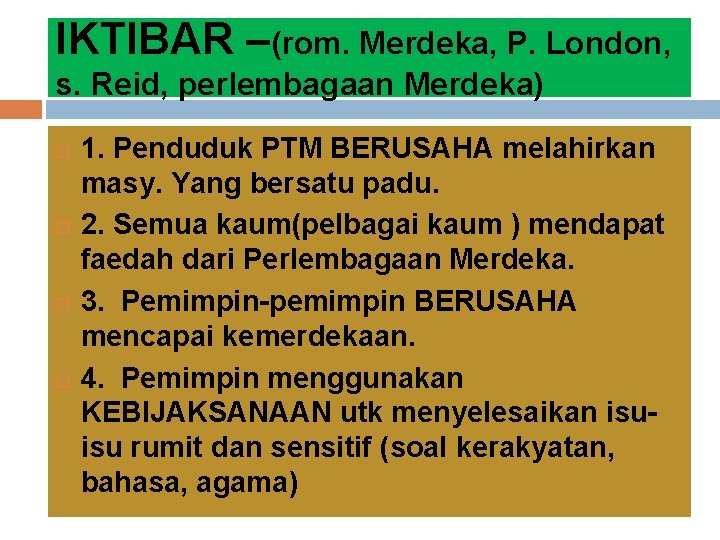 IKTIBAR –(rom. Merdeka, P. London, s. Reid, perlembagaan Merdeka) 1. Penduduk PTM BERUSAHA melahirkan