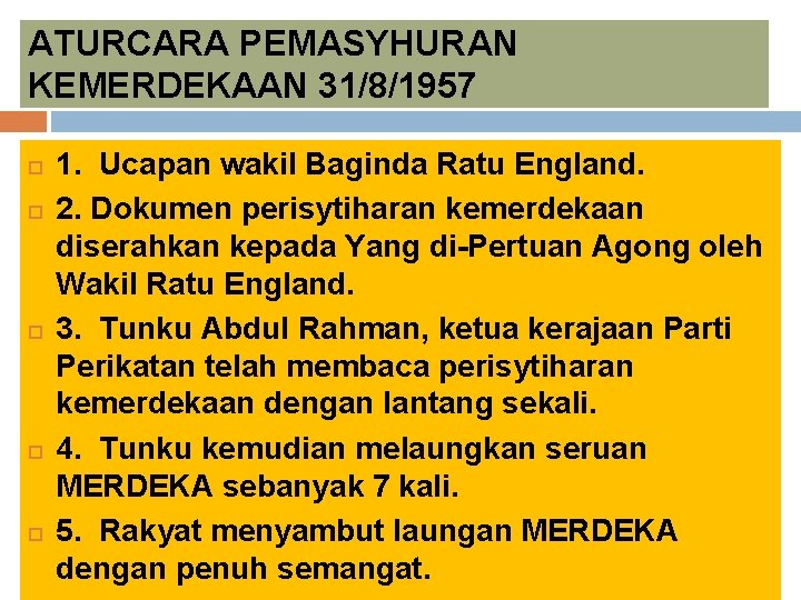 ATURCARA PEMASYHURAN KEMERDEKAAN 31/8/1957 1. Ucapan wakil Baginda Ratu England. 2. Dokumen perisytiharan kemerdekaan