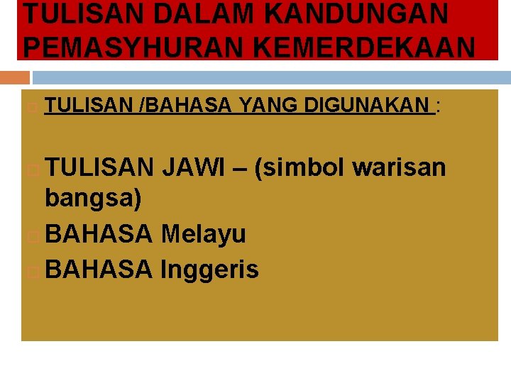 TULISAN DALAM KANDUNGAN PEMASYHURAN KEMERDEKAAN TULISAN /BAHASA YANG DIGUNAKAN : TULISAN JAWI – (simbol