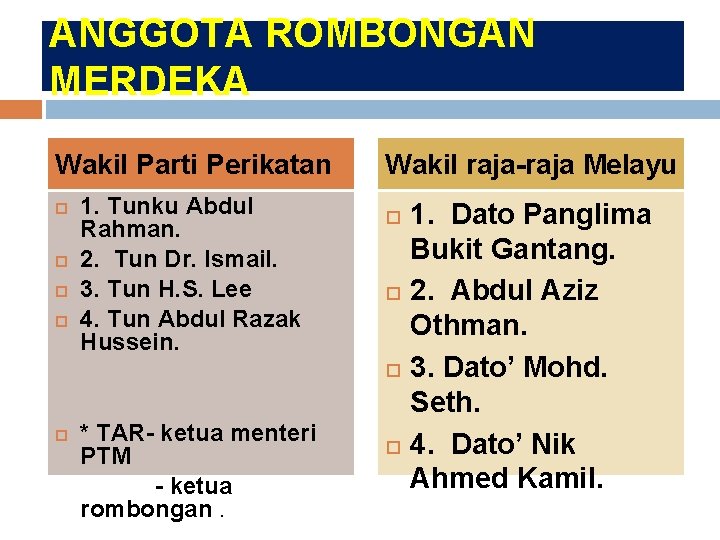 ANGGOTA ROMBONGAN MERDEKA Wakil Parti Perikatan 1. Tunku Abdul Rahman. 2. Tun Dr. Ismail.