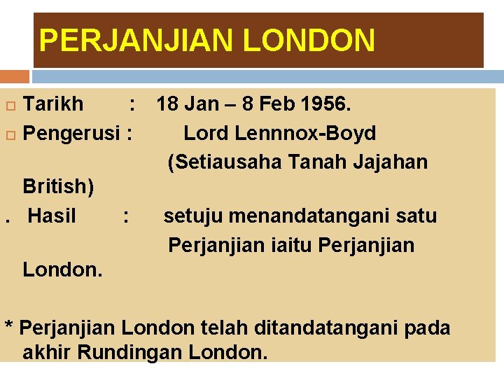 PERJANJIAN LONDON Tarikh : Pengerusi : British). Hasil : 18 Jan – 8 Feb