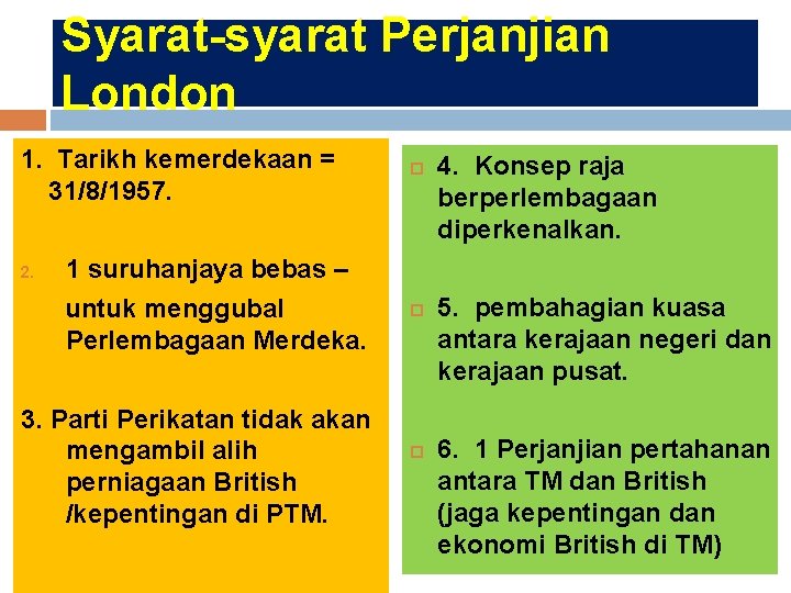 Syarat-syarat Perjanjian London 1. Tarikh kemerdekaan = 31/8/1957. 2. 1 suruhanjaya bebas – untuk