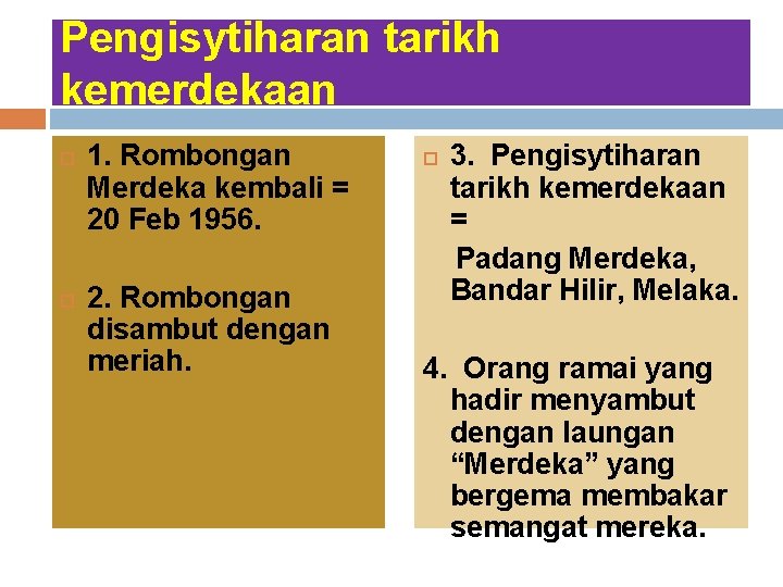 Pengisytiharan tarikh kemerdekaan 1. Rombongan Merdeka kembali = 20 Feb 1956. 2. Rombongan disambut