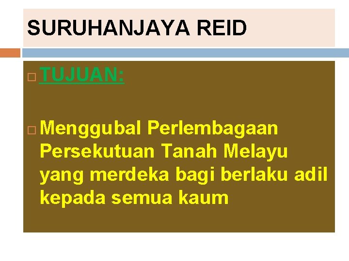 SURUHANJAYA REID TUJUAN: Menggubal Perlembagaan Persekutuan Tanah Melayu yang merdeka bagi berlaku adil kepada