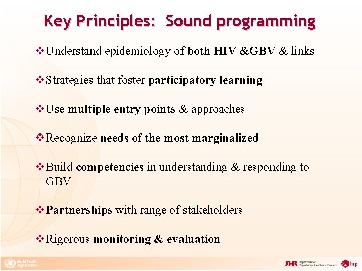 Key Principles: Sound programming v. Understand epidemiology of both HIV &GBV & links v.