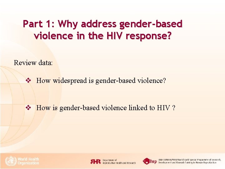 Part 1: Why address gender-based violence in the HIV response? Review data: v How