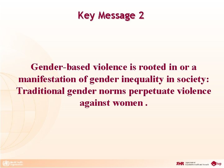 Key Message 2 Gender-based violence is rooted in or a manifestation of gender inequality