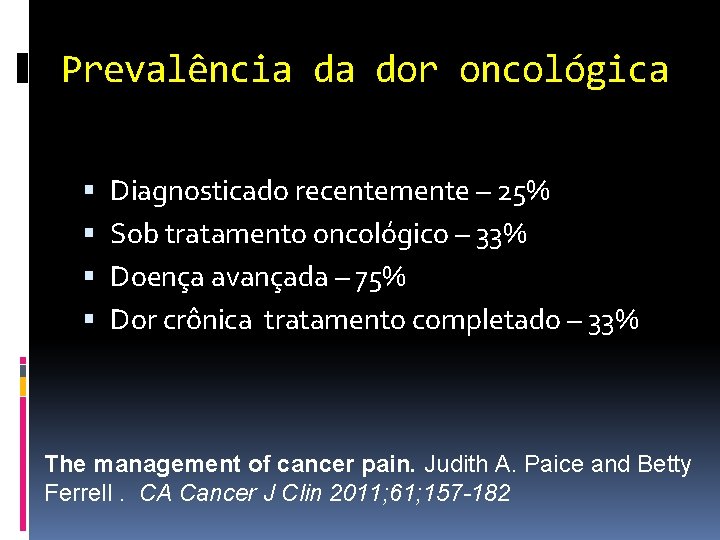 Prevalência da dor oncológica Diagnosticado recentemente – 25% Sob tratamento oncológico – 33% Doença