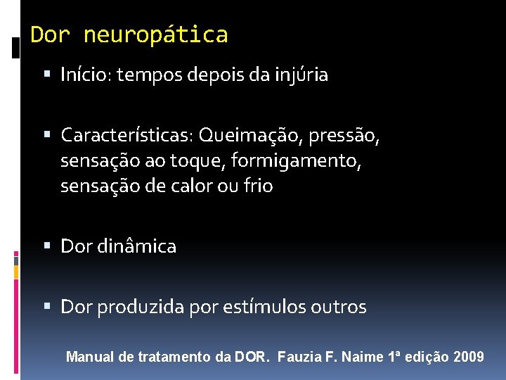 Dor neuropática Início: tempos depois da injúria Características: Queimação, pressão, sensação ao toque, formigamento,