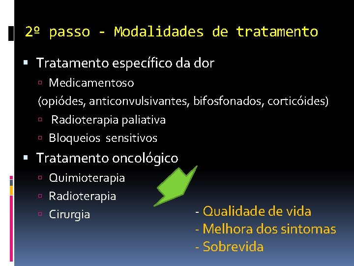 2º passo - Modalidades de tratamento Tratamento específico da dor Medicamentoso (opiódes, anticonvulsivantes, bifosfonados,