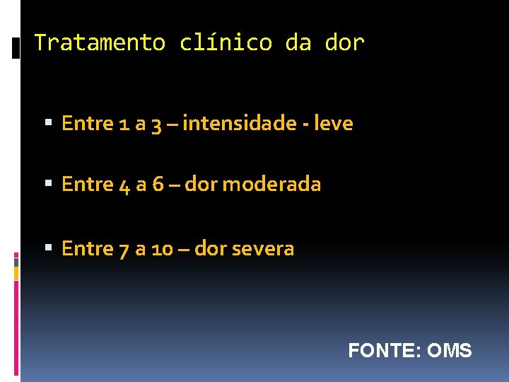 Tratamento clínico da dor Entre 1 a 3 – intensidade - leve Entre 4