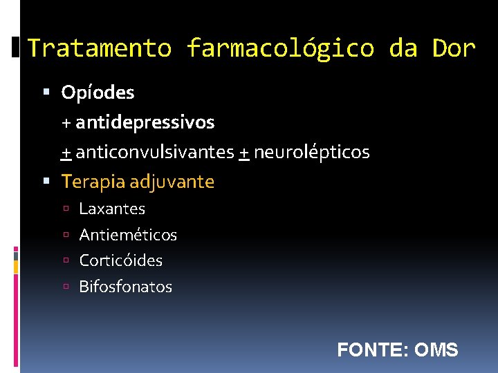 Tratamento farmacológico da Dor Opíodes + antidepressivos + anticonvulsivantes + neurolépticos Terapia adjuvante Laxantes