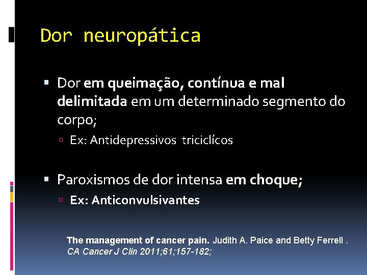 Dor neuropática Dor em queimação, contínua e mal delimitada em um determinado segmento do