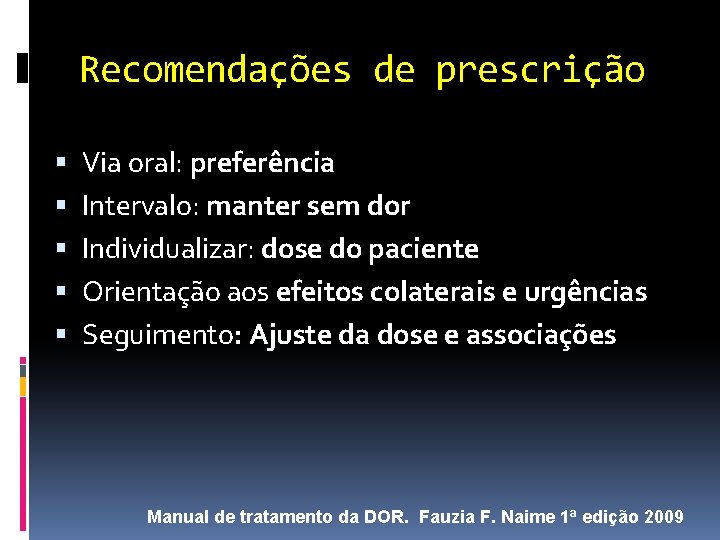 Recomendações de prescrição Via oral: preferência Intervalo: manter sem dor Individualizar: dose do paciente
