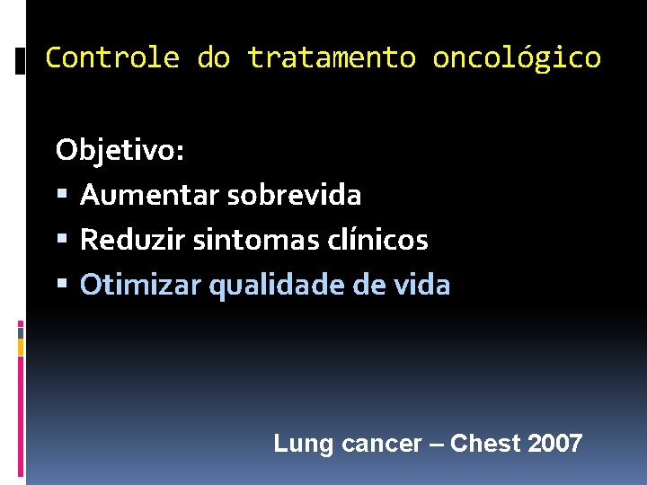 Controle do tratamento oncológico Objetivo: Aumentar sobrevida Reduzir sintomas clínicos Otimizar qualidade de vida