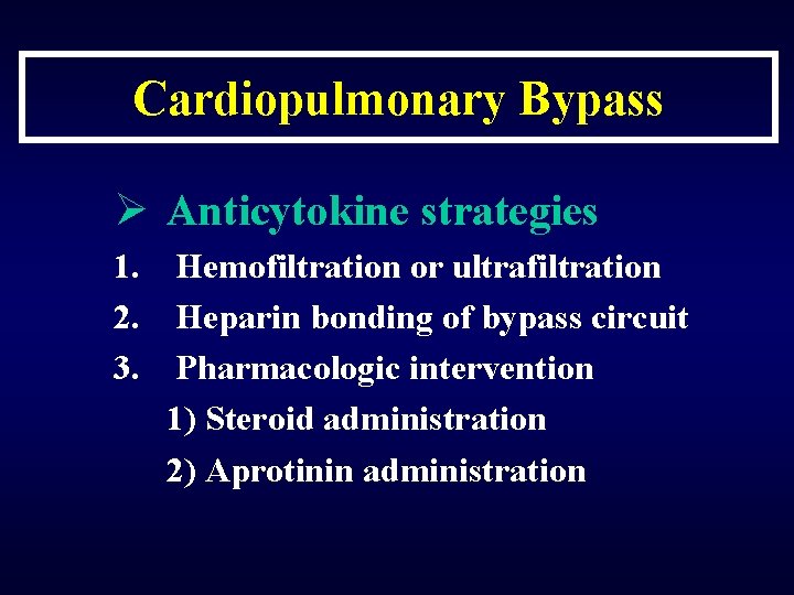 Cardiopulmonary Bypass Ø Anticytokine strategies 1. Hemofiltration or ultrafiltration 2. Heparin bonding of bypass