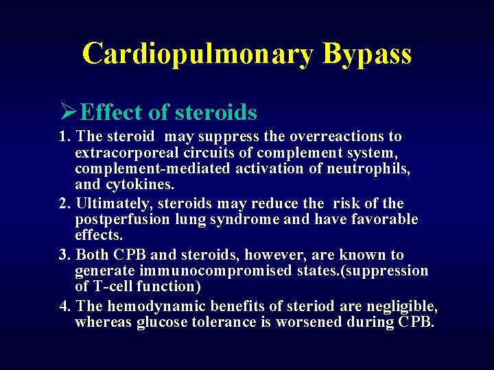 Cardiopulmonary Bypass ØEffect of steroids 1. The steroid may suppress the overreactions to extracorporeal
