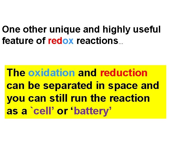 One other unique and highly useful feature of redox reactions… The oxidation and reduction One other unique and highly useful feature of redox reactions… The oxidation and reduction