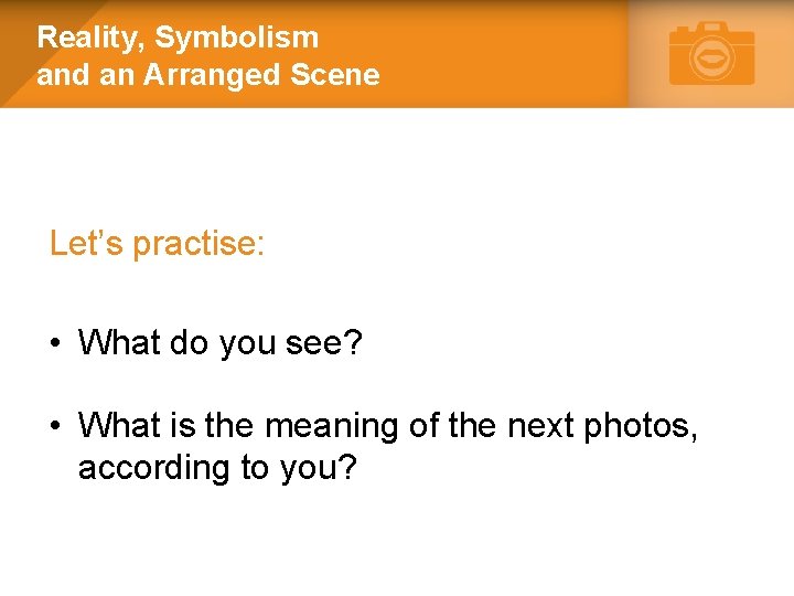 Reality, Symbolism and an Arranged Scene Let’s practise: • What do you see? •