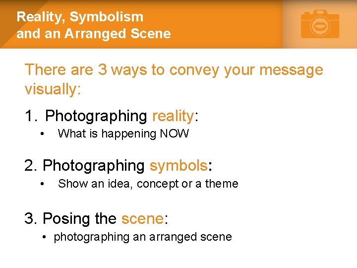 Reality, Symbolism and an Arranged Scene There are 3 ways to convey your message