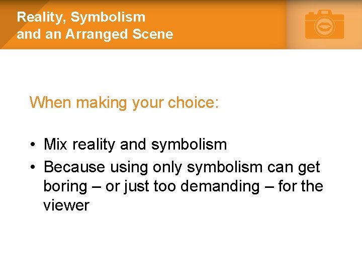 Reality, Symbolism and an Arranged Scene When making your choice: • Mix reality and