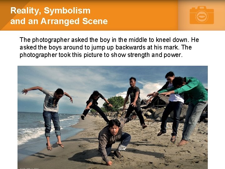 Reality, Symbolism and an Arranged Scene The photographer asked the boy in the middle