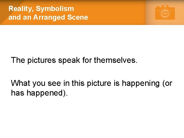 Reality, Symbolism and an Arranged Scene The pictures speak for themselves. What you see