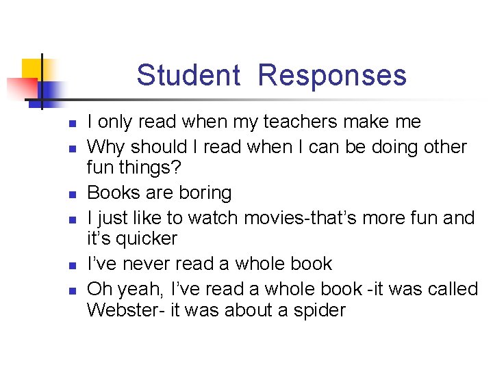 Student Responses n n n I only read when my teachers make me Why