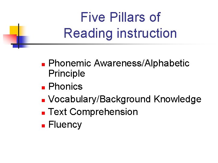 Five Pillars of Reading instruction Phonemic Awareness/Alphabetic Principle n Phonics n Vocabulary/Background Knowledge n