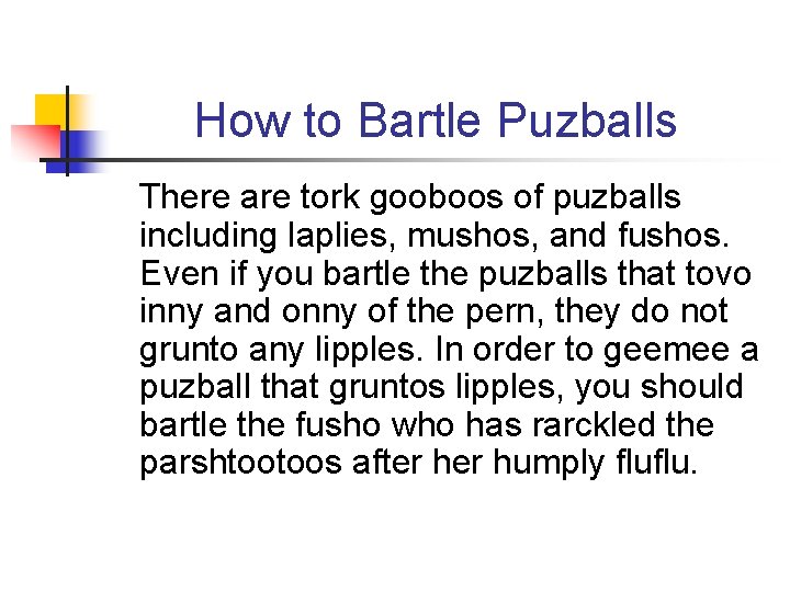 How to Bartle Puzballs There are tork gooboos of puzballs including laplies, mushos, and