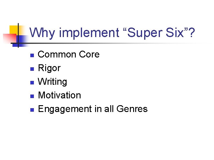 Why implement “Super Six”? n n n Common Core Rigor Writing Motivation Engagement in