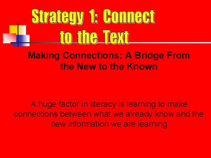 Making Connections: A Bridge From the New to the Known A huge factor in