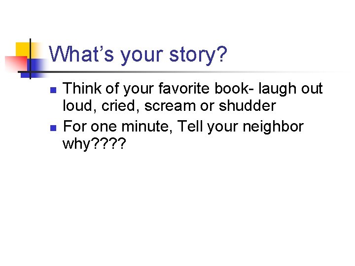 What’s your story? n n Think of your favorite book- laugh out loud, cried,