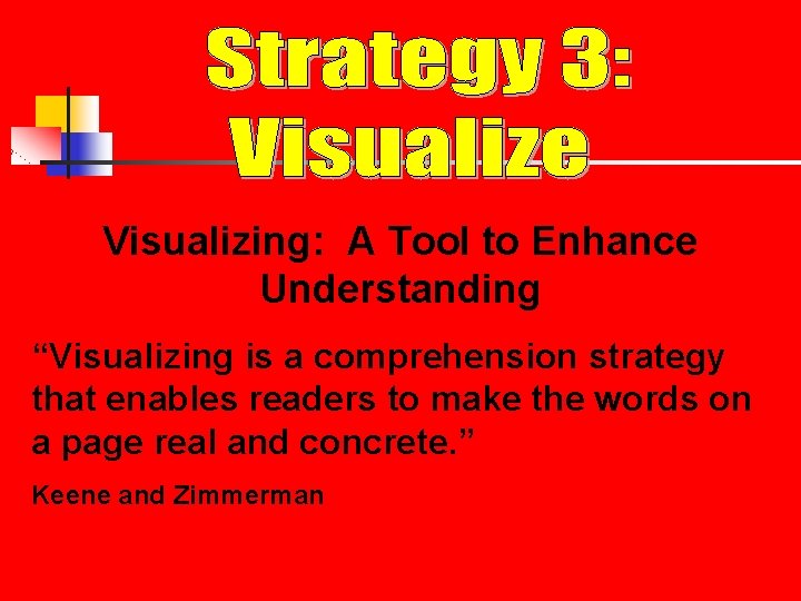 Visualizing: A Tool to Enhance Understanding “Visualizing is a comprehension strategy that enables readers