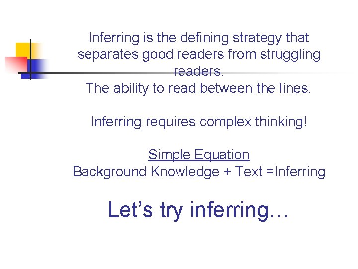 Inferring is the defining strategy that separates good readers from struggling readers. The ability