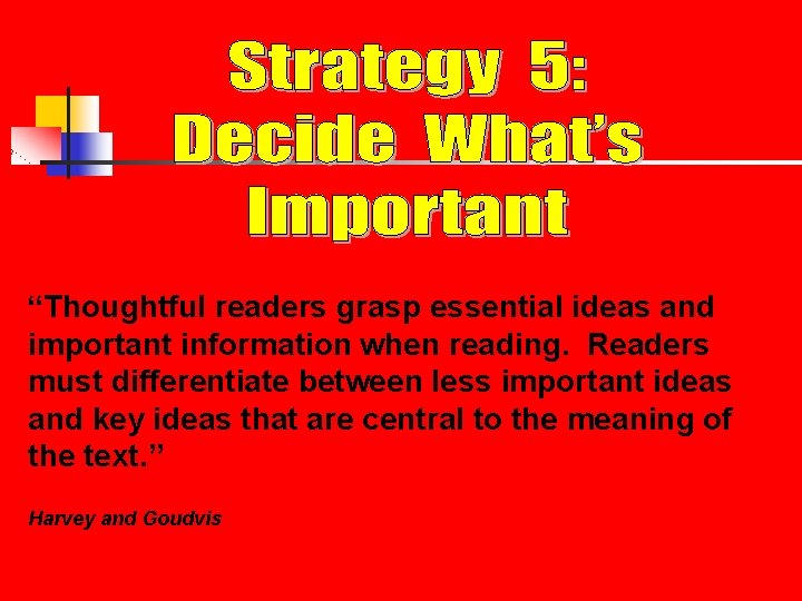 “Thoughtful readers grasp essential ideas and important information when reading. Readers must differentiate between