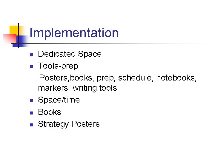 Implementation n n Dedicated Space Tools-prep Posters, books, prep, schedule, notebooks, markers, writing tools