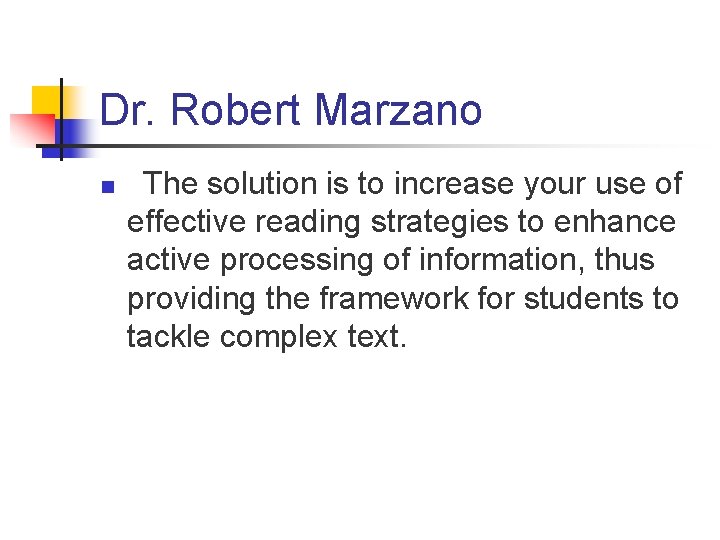 Dr. Robert Marzano n The solution is to increase your use of effective reading