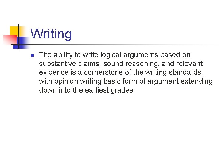 Writing n The ability to write logical arguments based on substantive claims, sound reasoning,