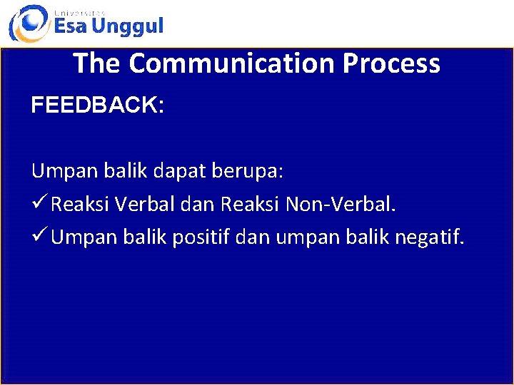 The Communication Process FEEDBACK: Umpan balik dapat berupa: ü Reaksi Verbal dan Reaksi Non-Verbal.