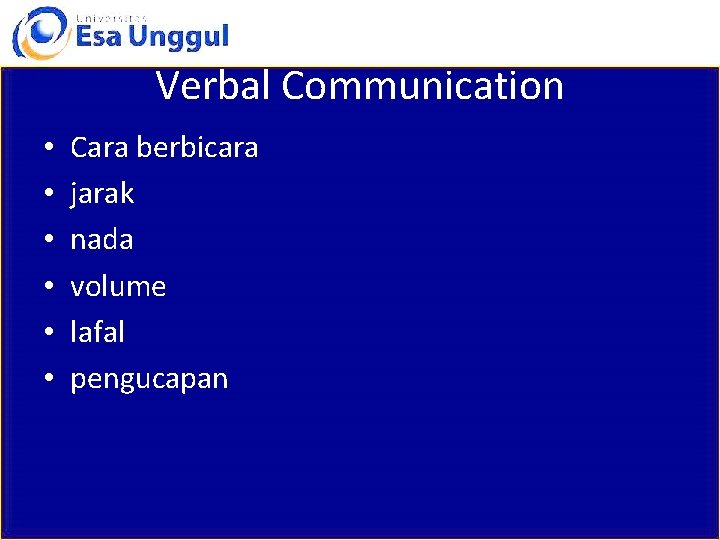 Verbal Communication • • • Cara berbicara jarak nada volume lafal pengucapan 