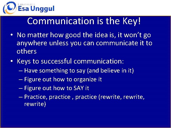 Communication is the Key! • No matter how good the idea is, it won’t