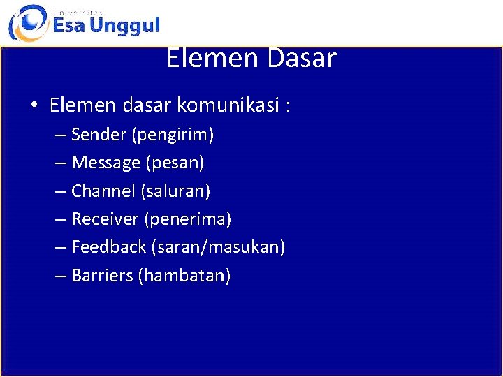 Elemen Dasar • Elemen dasar komunikasi : – Sender (pengirim) – Message (pesan) –