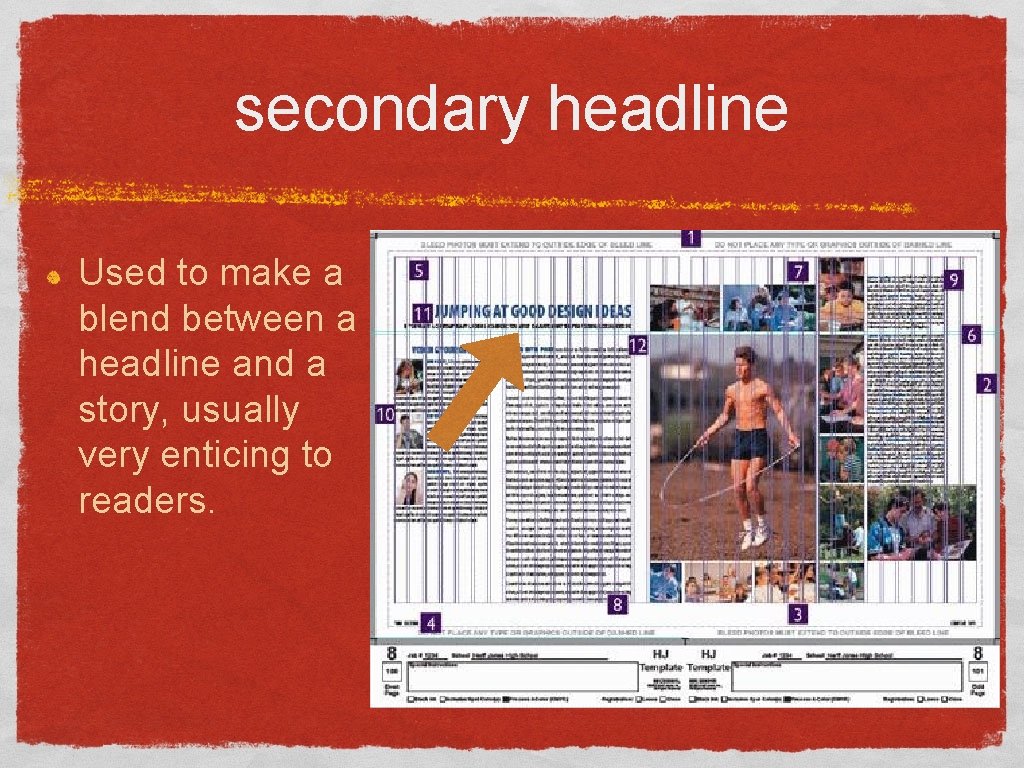 secondary headline Used to make a blend between a headline and a story, usually