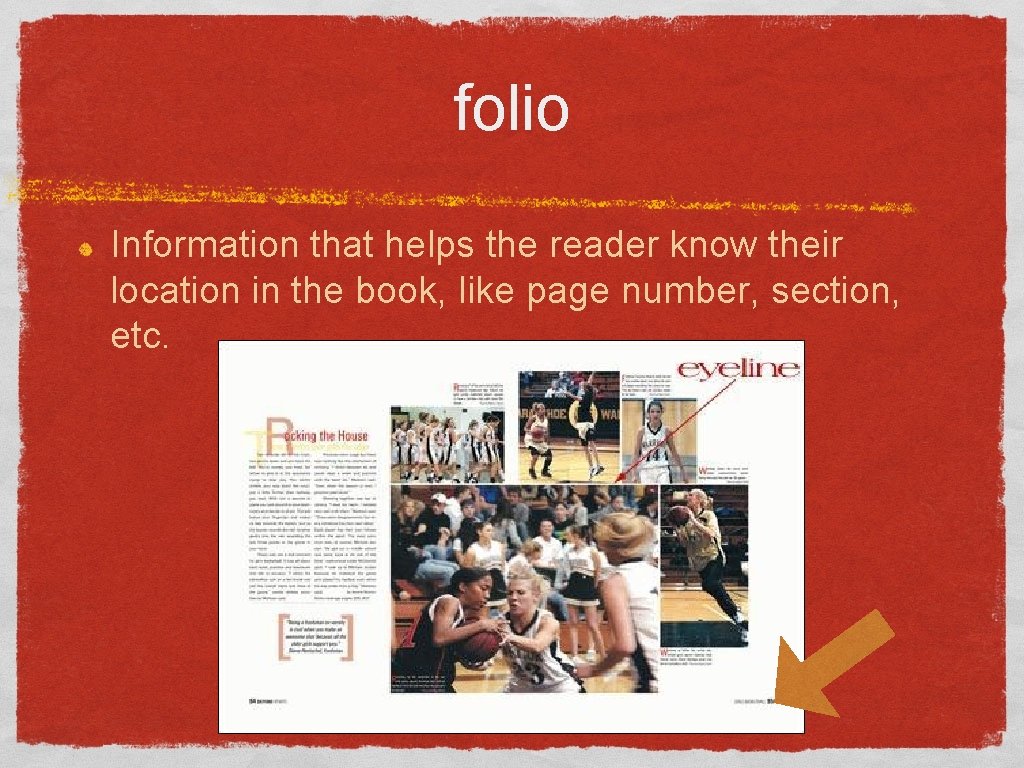 folio Information that helps the reader know their location in the book, like page