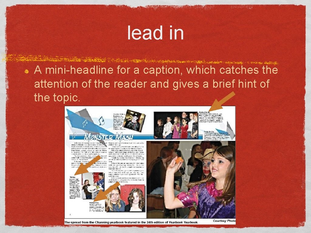 lead in A mini-headline for a caption, which catches the attention of the reader