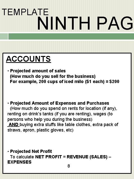 TEMPLATE NINTH PAGE ACCOUNTS • Projected amount of sales (How much do you sell